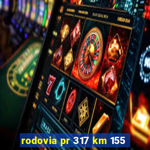 rodovia pr 317 km 155